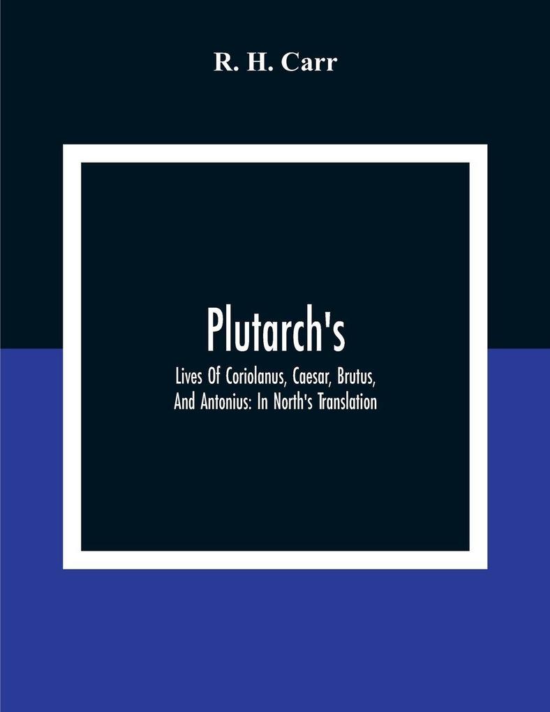 Plutarch's; Lives Of Coriolanus Caesar Brutus And Antonius