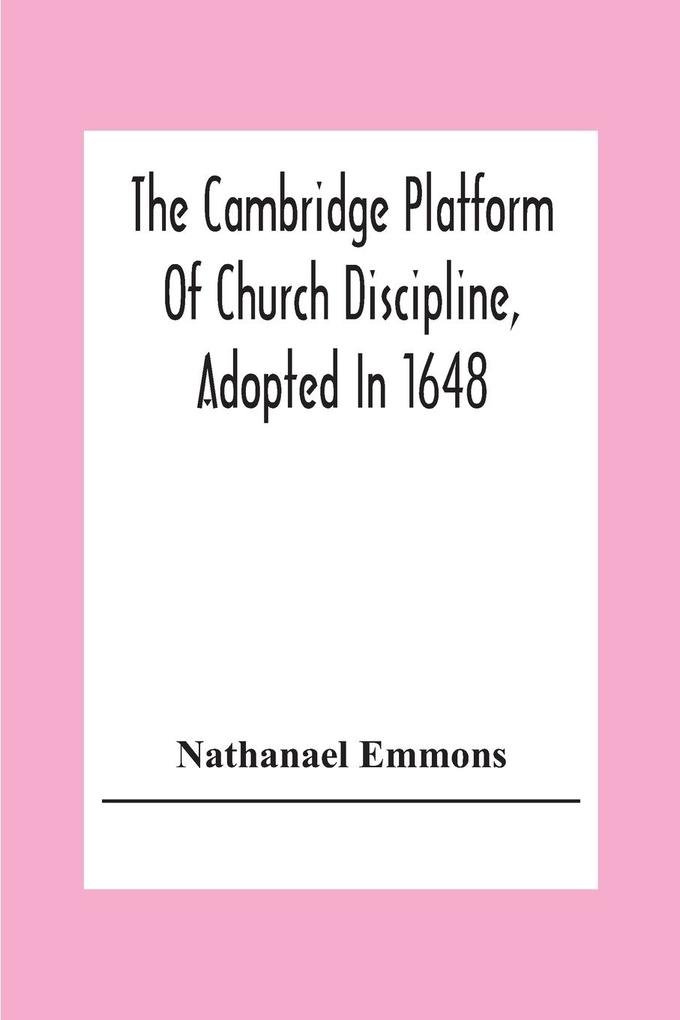 The Cambridge Platform Of Church Discipline Adopted In 1648