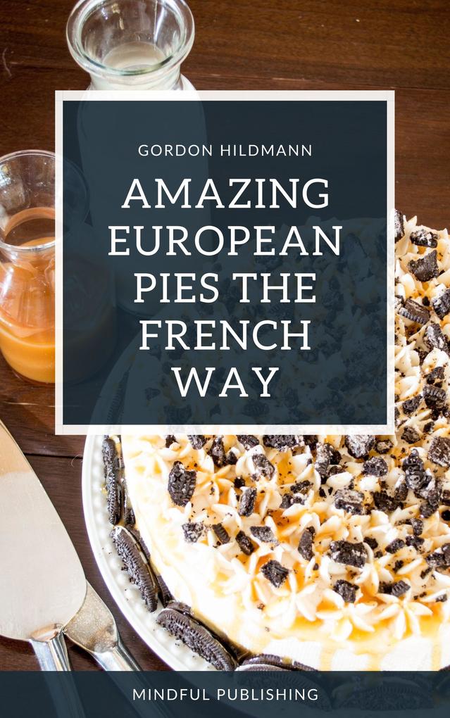 Amazing European Pies the French Way
