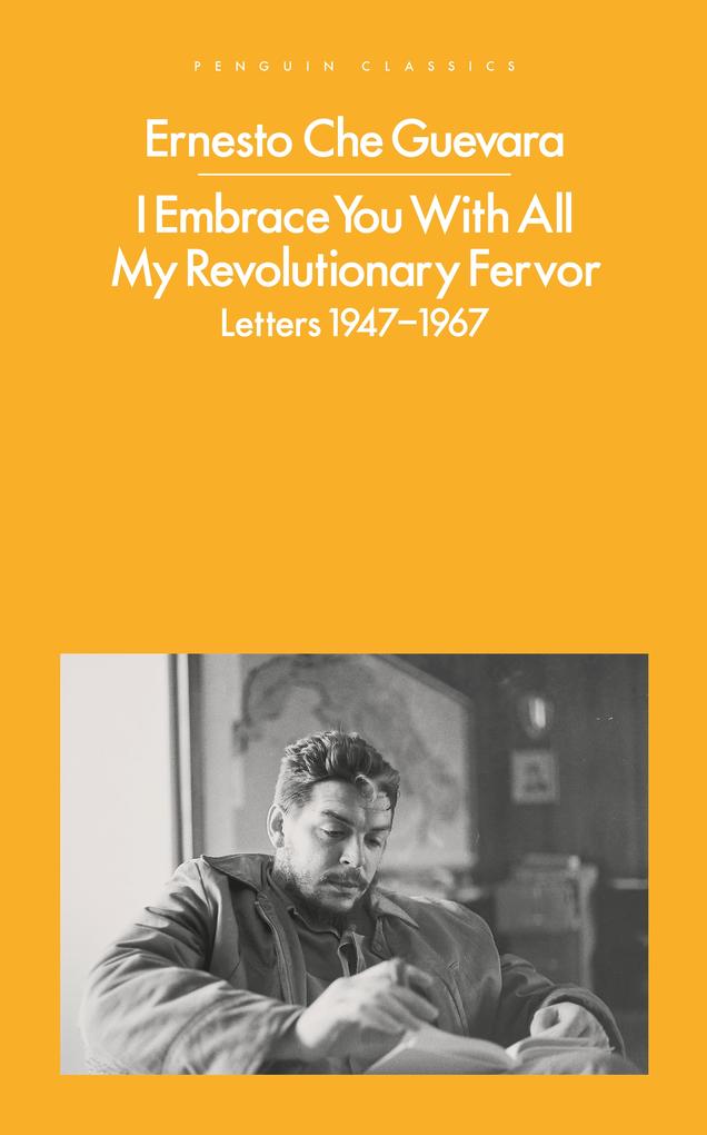 I Embrace You With All My Revolutionary Fervor - Ernesto Che Guevara