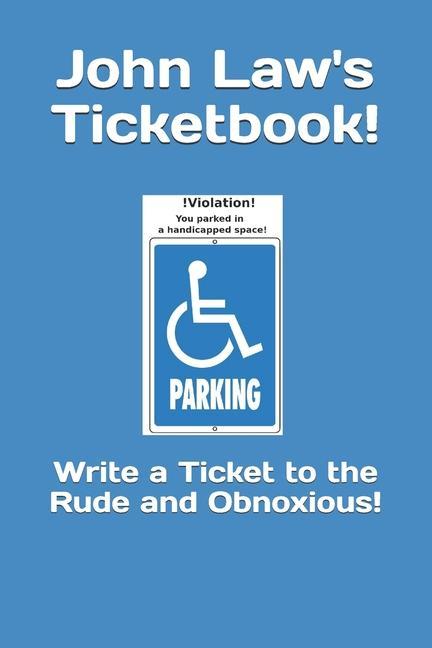 John Law‘s Ticketbook!: Write a Ticket to the Rude and Obnoxious!