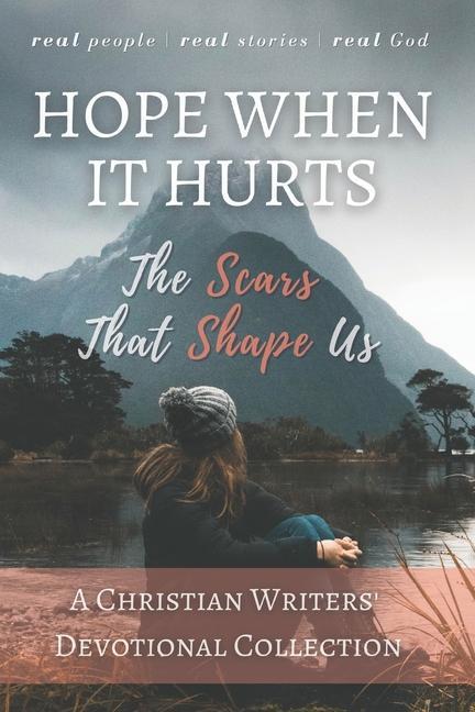 Hope When it Hurts: The Scars that Shape Us: A Christian Writers‘ Collection (LARGE PRINT EDITION)