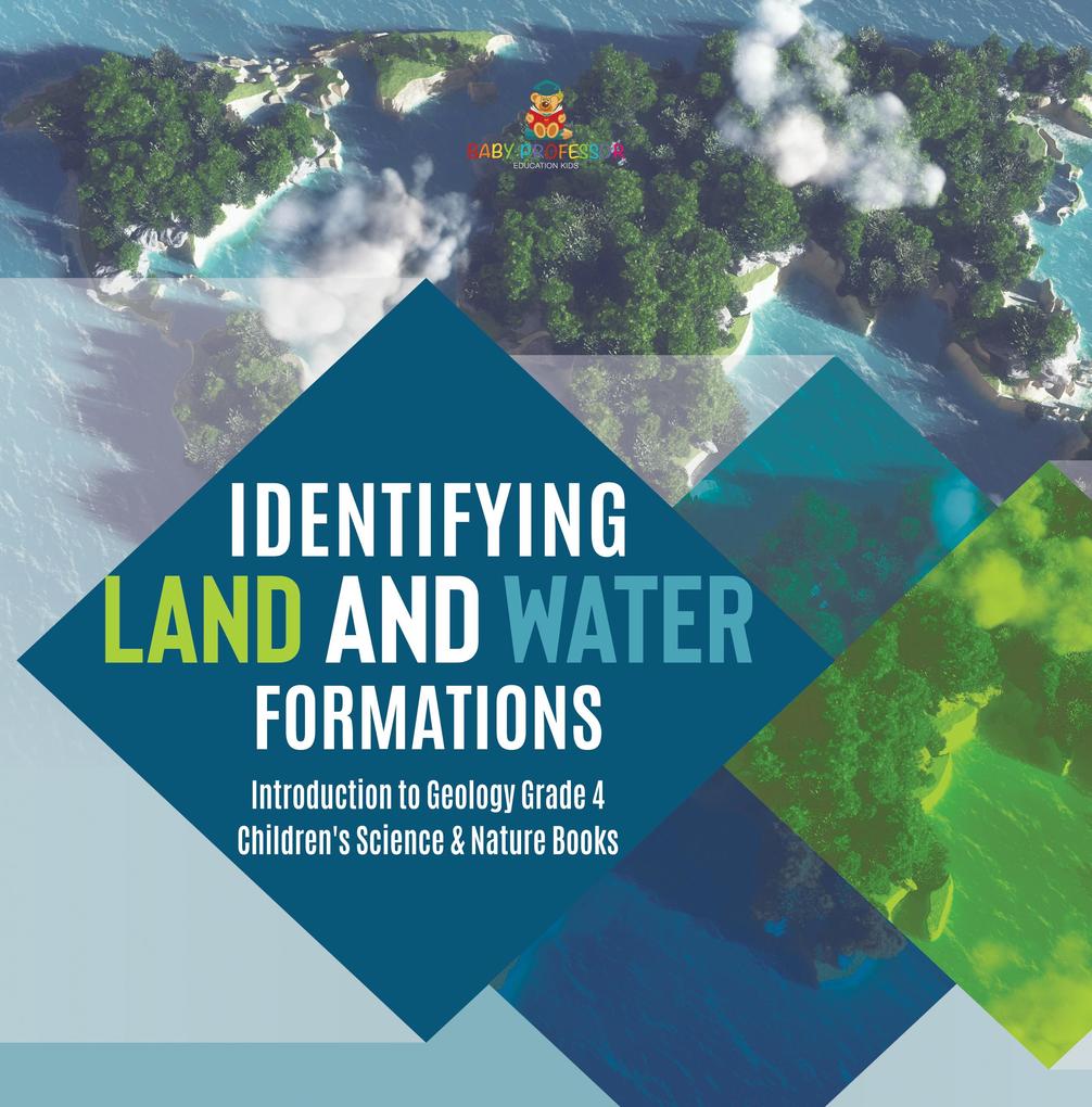 Identifying Land and Water Formations | Introduction to Geology Grade 4 | Children‘s Science & Nature Books