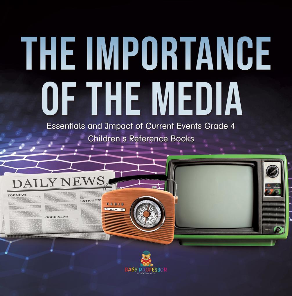 The Importance of the Media | Essentials and Impact of Current Events Grade 4 | Children‘s Reference Books