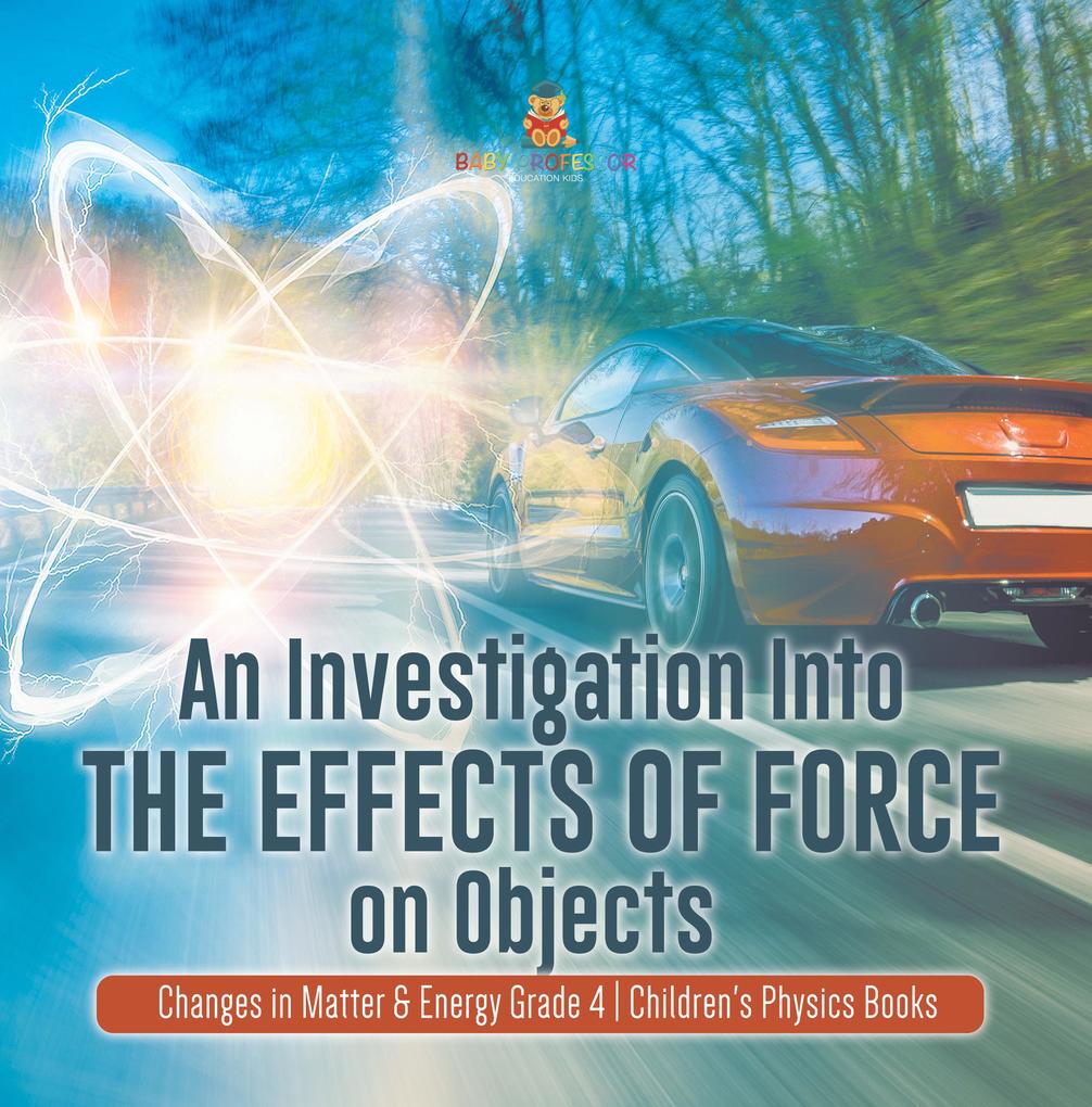 An Investigation Into the Effects of Force on Objects | Changes in Matter & Energy Grade 4 | Children‘s Physics Books