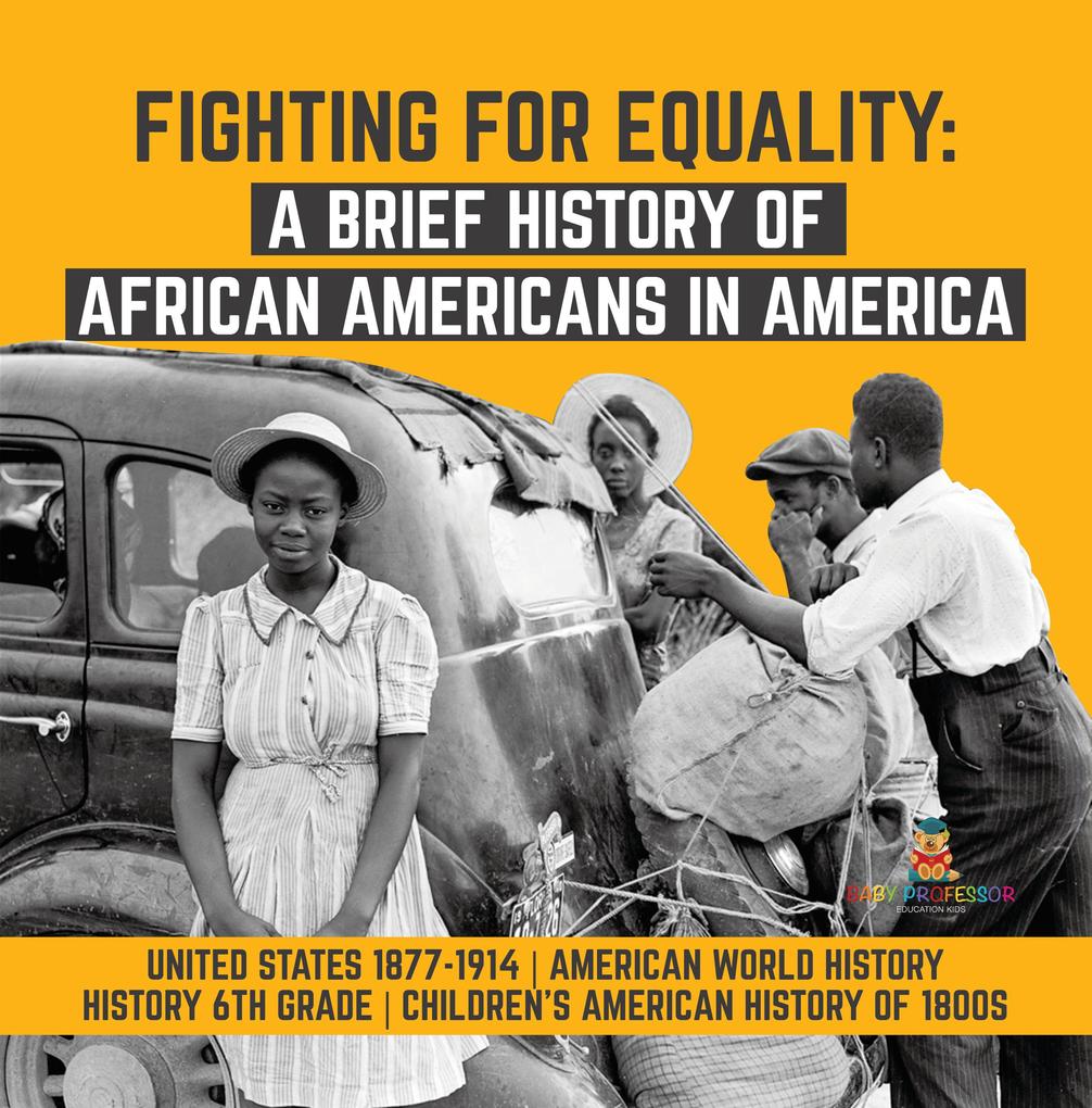Fighting for Equality : A Brief History of African Americans in America | United States 1877-1914 | American World History | History 6th Grade | Children‘s American History of 1800s