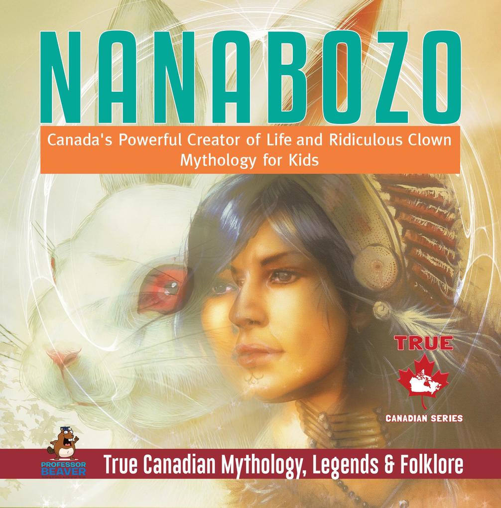 Nanabozo - Canada‘s Powerful Creator of Life and Ridiculous Clown | Mythology for Kids | True Canadian Mythology Legends & Folklore