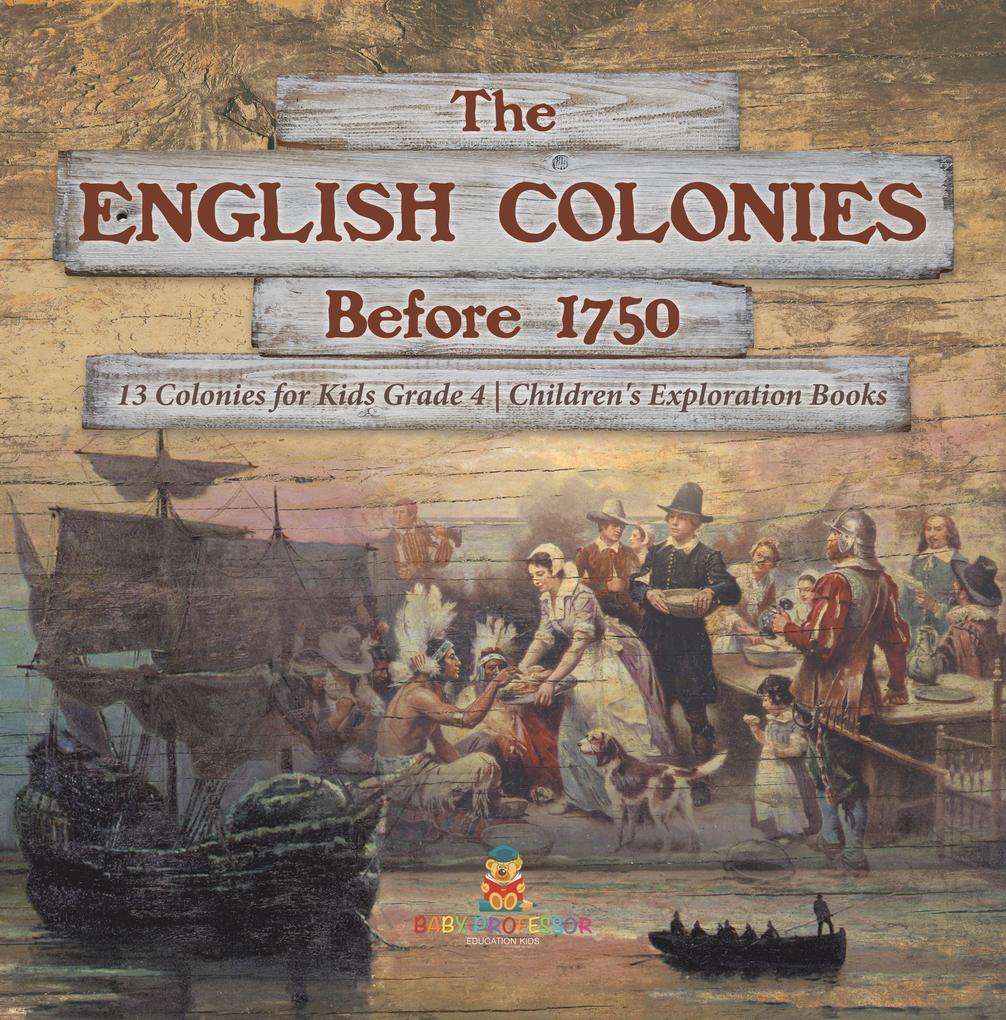 The English Colonies Before 1750 | 13 Colonies for Kids Grade 4 | Children‘s Exploration Books
