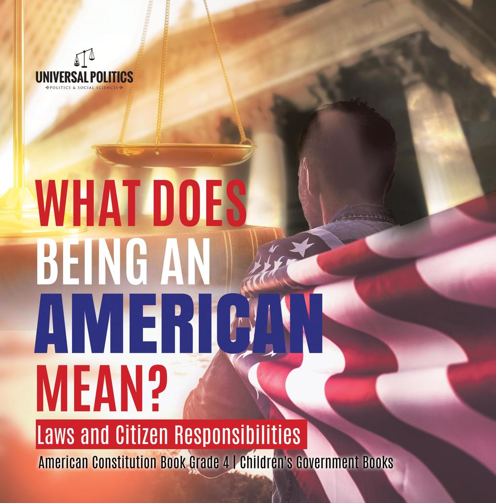 What Does Being an American Mean? Laws and Citizen Responsibilities | American Constitution Book Grade 4 | Children‘s Government Books