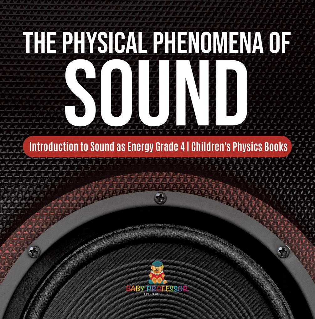 The Physical Phenomena of Sound | Introduction to Sound as Energy Grade 4 | Children‘s Physics Books