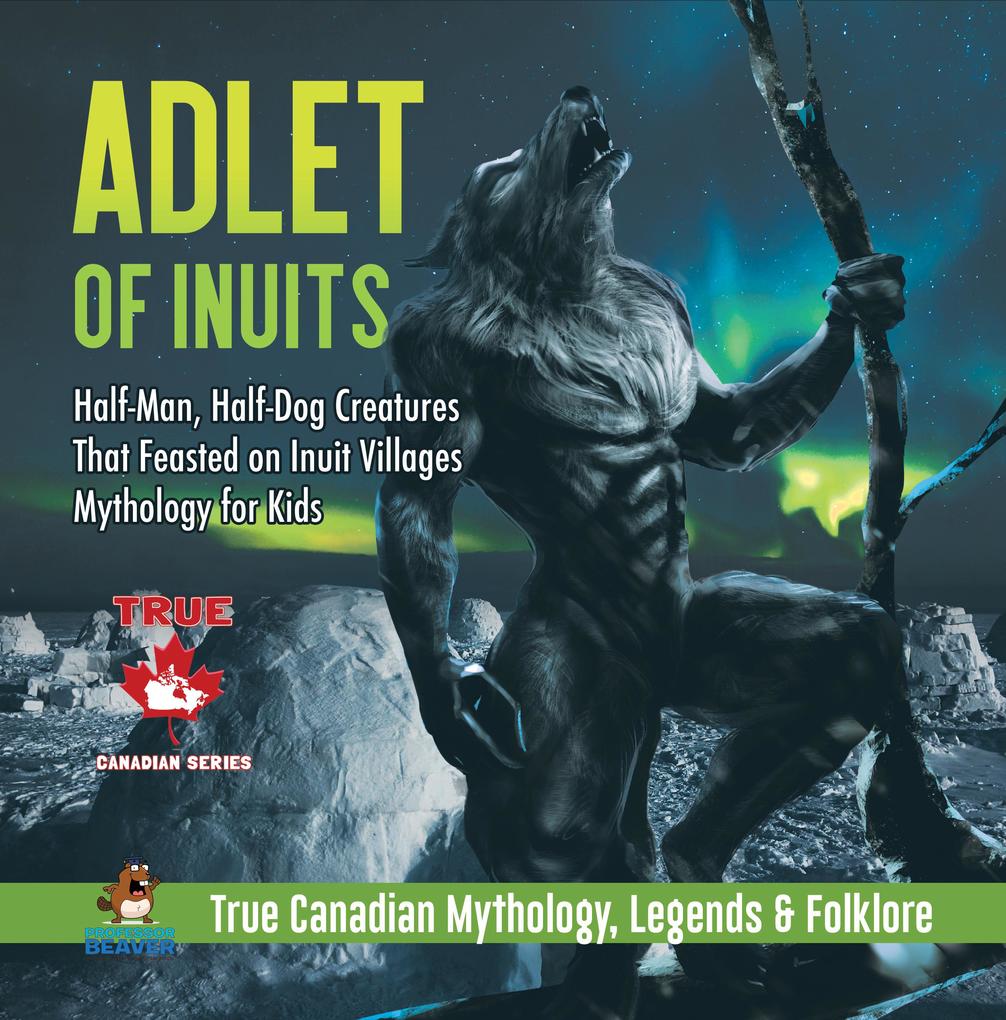 Adlet of Inuits - Half-Man Half-Dog Creatures That Feasted on Inuit Villages | Mythology for Kids | True Canadian Mythology Legends & Folklore