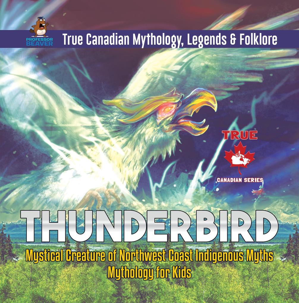 Thunderbird - Mystical Creature of Northwest Coast Indigenous Myths | Mythology for Kids | True Canadian Mythology Legends & Folklore