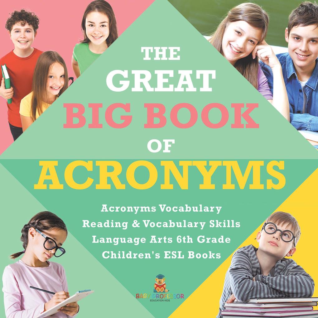The Great Big Book of Acronyms | Acronyms Vocabulary | Reading & Vocabulary Skills | Language Arts 6th Grade | Children‘s ESL Books