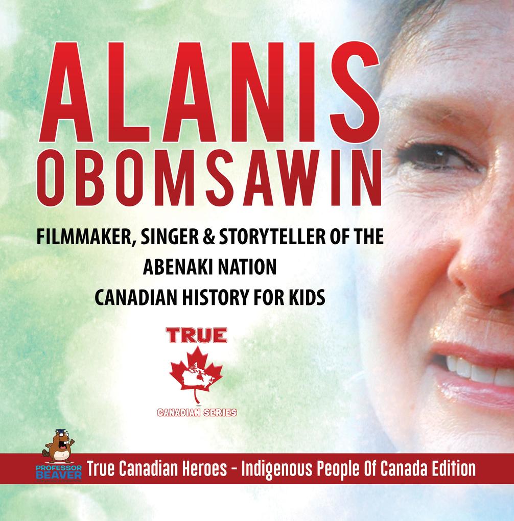 Alanis Obomsawin - Filmmaker Singer & Storyteller of the Abenaki Nation | Canadian History for Kids | True Canadian Heroes - Indigenous People Of Canada Edition