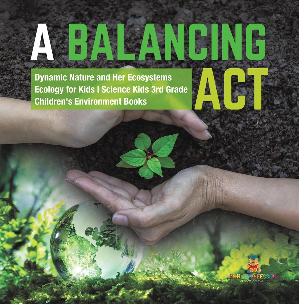 A Balancing Act | Dynamic Nature and Her Ecosystems | Ecology for Kids | Science Kids 3rd Grade | Children‘s Environment Books