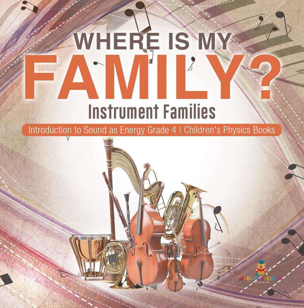 Where Is My Family? Instrument Families | Introduction to Sound as Energy Grade 4 | Children‘s Physics Books