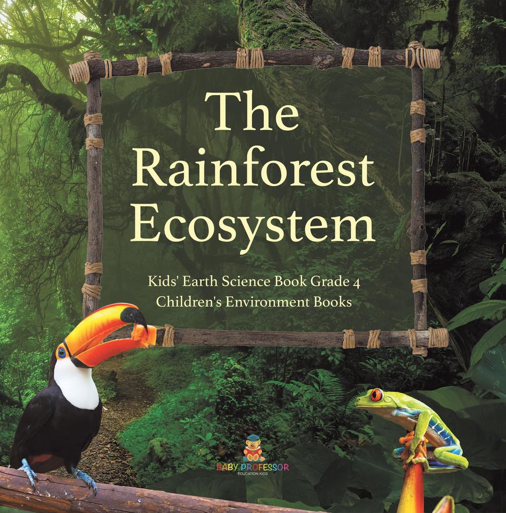 The Rainforest Ecosystem | Kids‘ Earth Science Book Grade 4 | Children‘s Environment Books