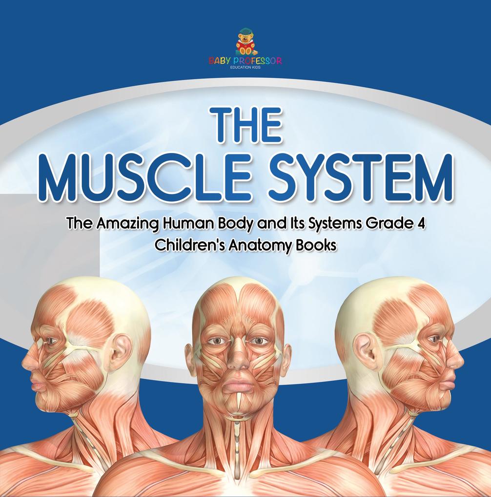 The Muscle System | The Amazing Human Body and Its Systems Grade 4 | Children‘s Anatomy Books