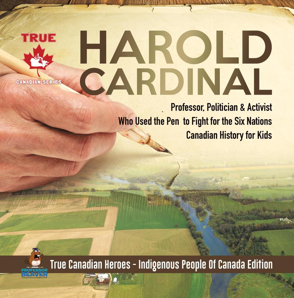 Harold Cardinal - Professor Politician & Activist Who Used the Pen to Fight for the Six Nations | Canadian History for Kids | True Canadian Heroes - Indigenous People Of Canada Edition