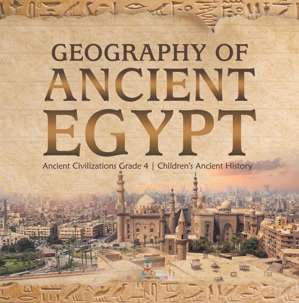 Geography of Ancient Egypt | Ancient Civilizations Grade 4 | Children‘s Ancient History