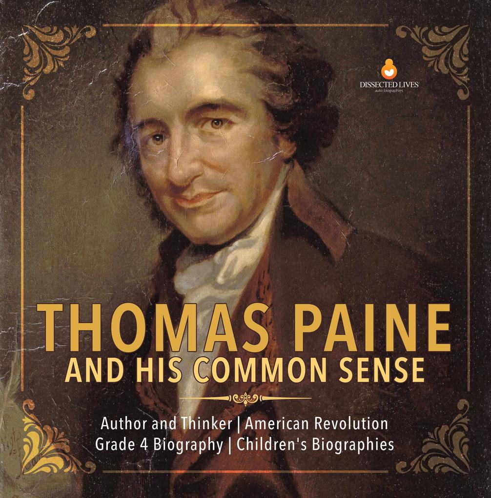 Thomas Paine and His Common Sense | Author and Thinker | American Revolution | Grade 4 Biography | Children‘s Biographies