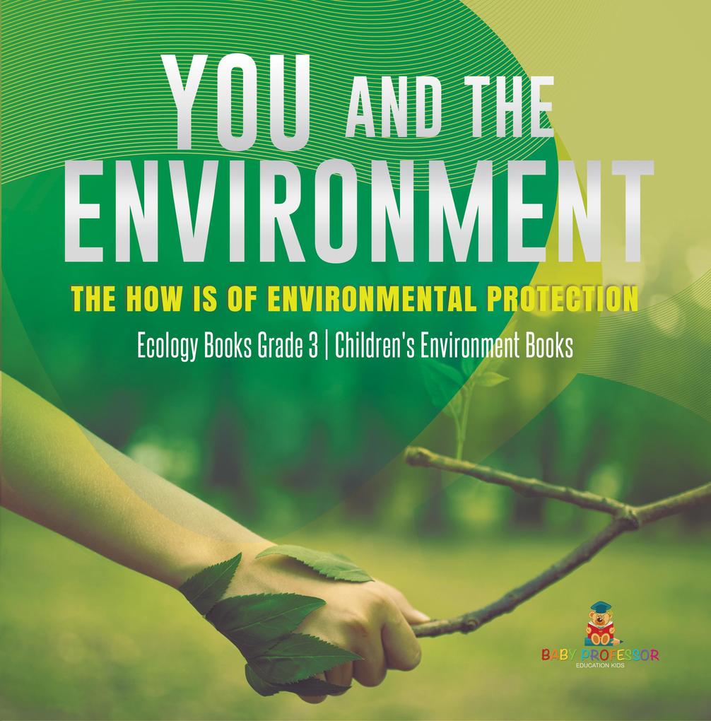 You and The Environment : The How‘s of Environmental Protection | Ecology Books Grade 3 | Children‘s Environment Books