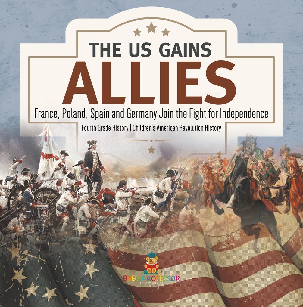 The US Gains Allies | France Poland Spain and Germany Join the Fight for Independence | Fourth Grade History | Children's American Revolution History