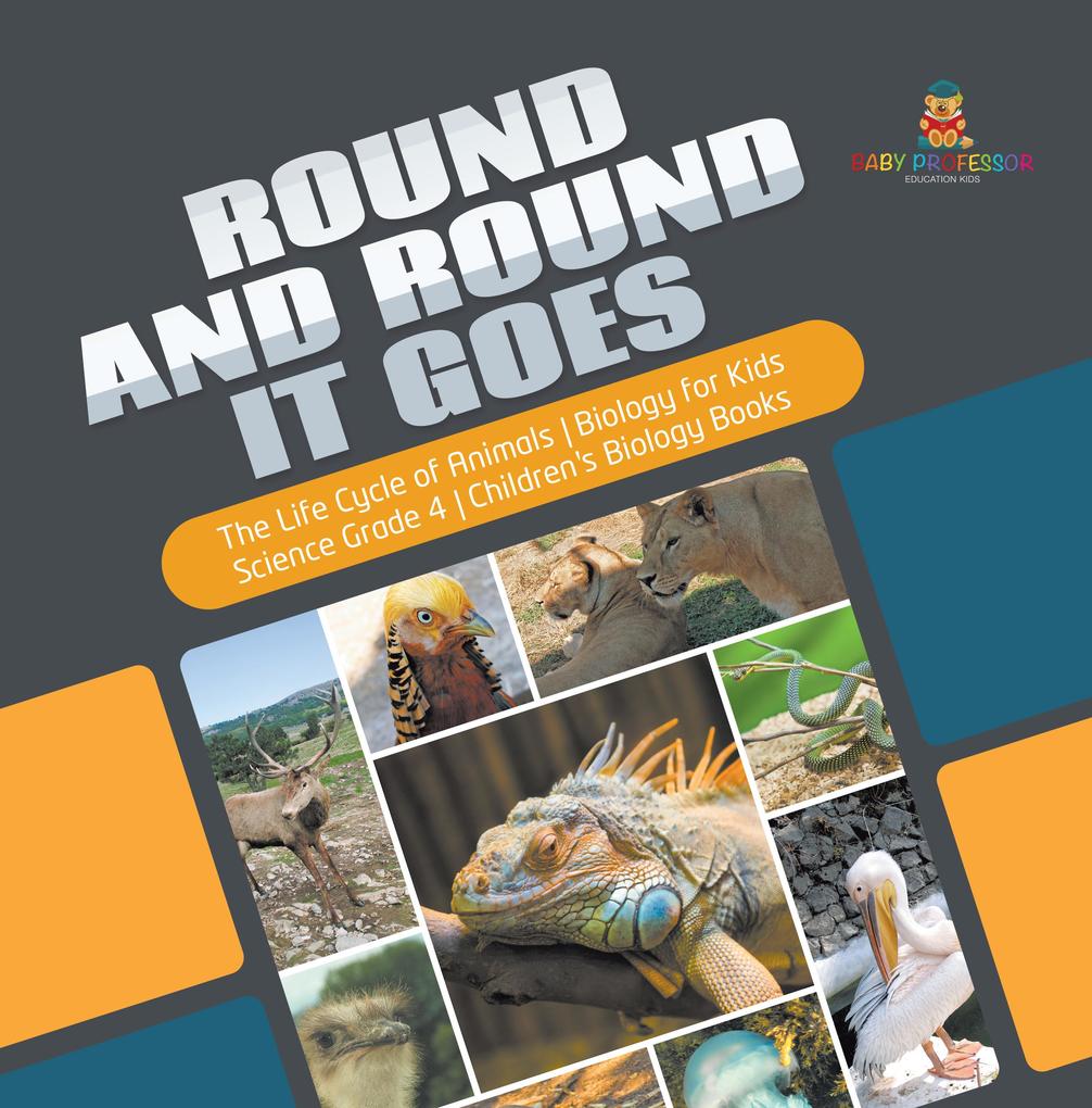 Round and Round It Goes | The Life Cycle of Animals | Biology for Kids | Science Grade 4 | Children‘s Biology Books