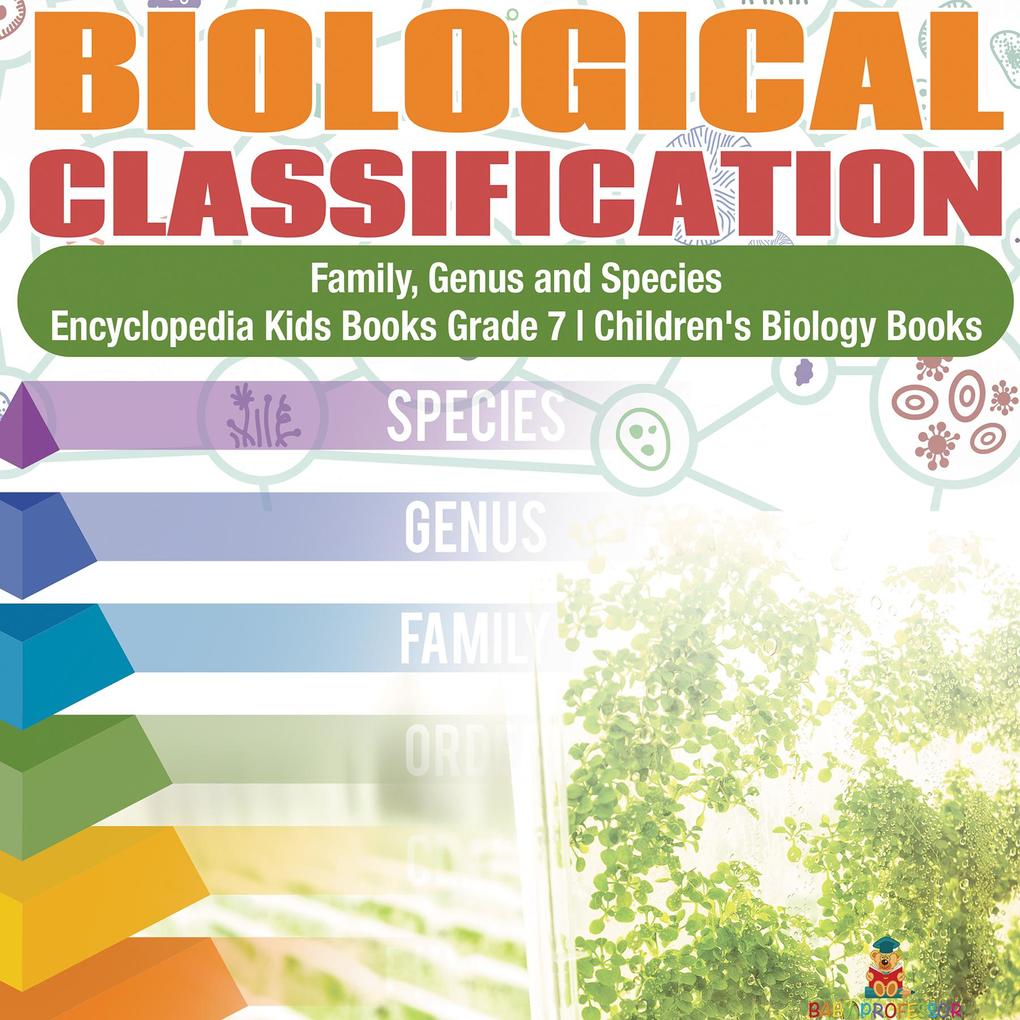 Biological Classification | Family Genus and Species | Encyclopedia Kids Books Grade 7 | Children‘s Biology Books