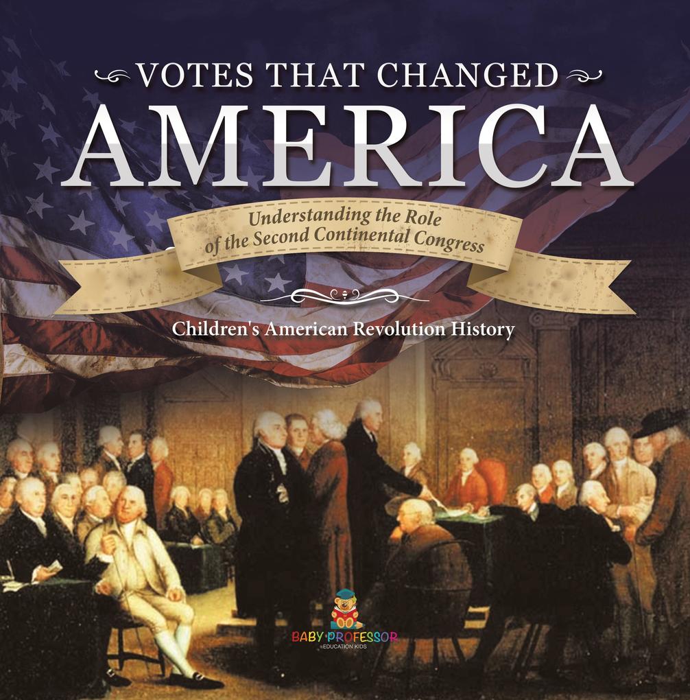 Votes that Changed America | Understanding the Role of the Second Continental Congress | History Grade 4 | Children‘s American Revolution History