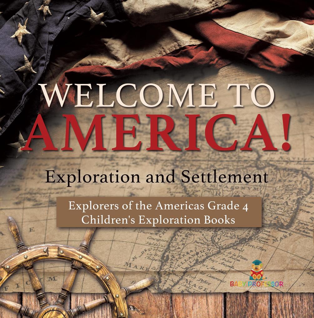 Welcome to America! Exploration and Settlement | Explorers of the Americas Grade 4 | Children‘s Exploration Books