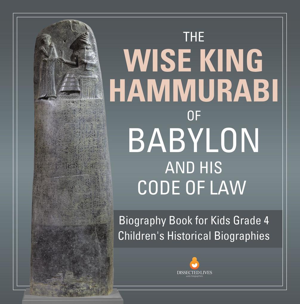 The Wise King Hammurabi of Babylon and His Code of Law | Biography Book for Kids Grade 4 | Children‘s Historical Biographies