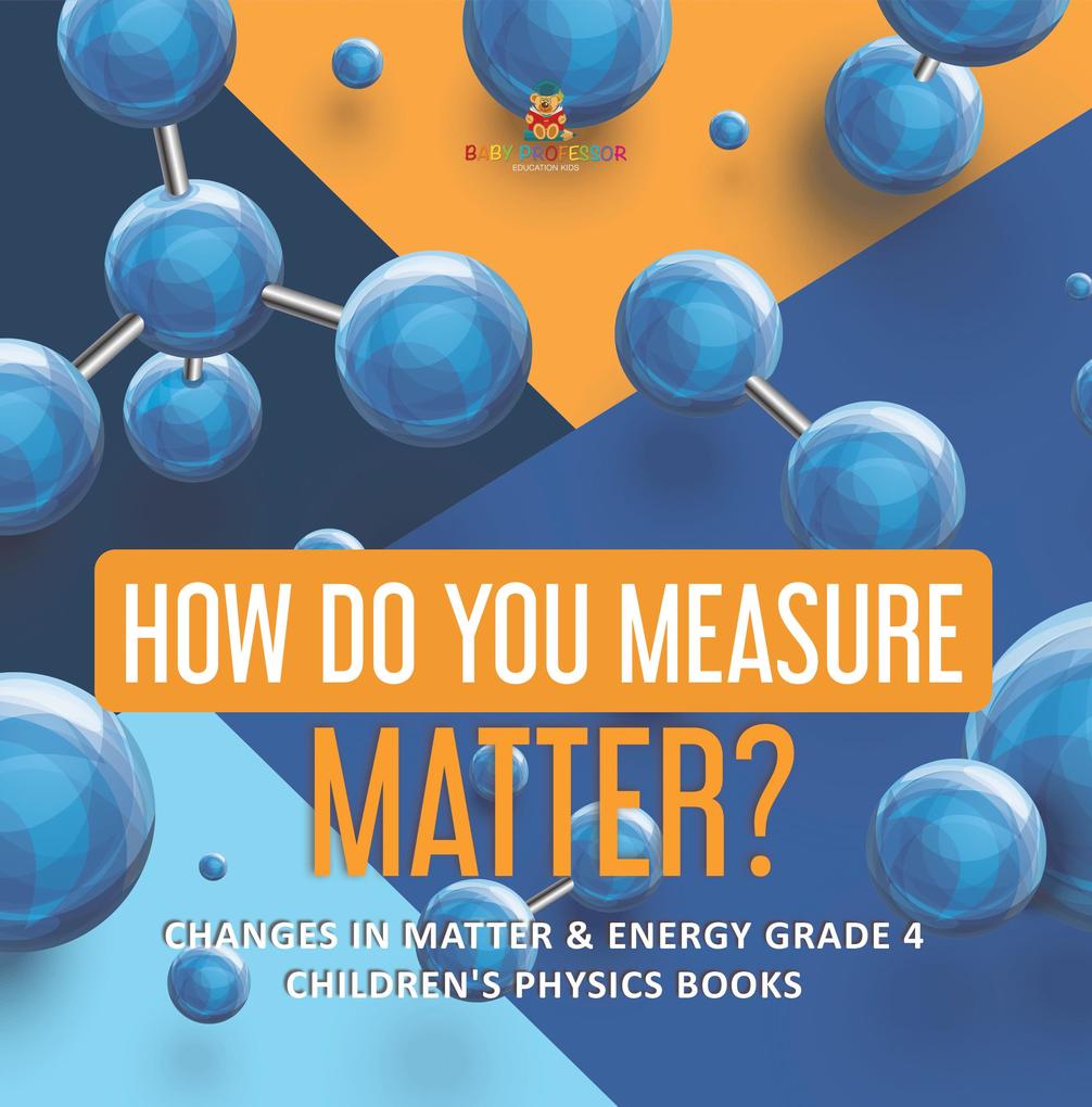 How Do asure Matter? | Changes in Matter & Energy Grade 4 | Children‘s Physics Books