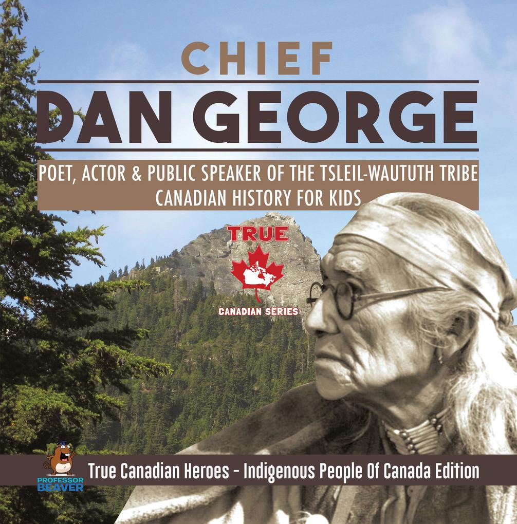 Chief Dan George - Poet Actor & Public Speaker of the Tsleil-Waututh Tribe | Canadian History for Kids | True Canadian Heroes - Indigenous People Of Canada Edition