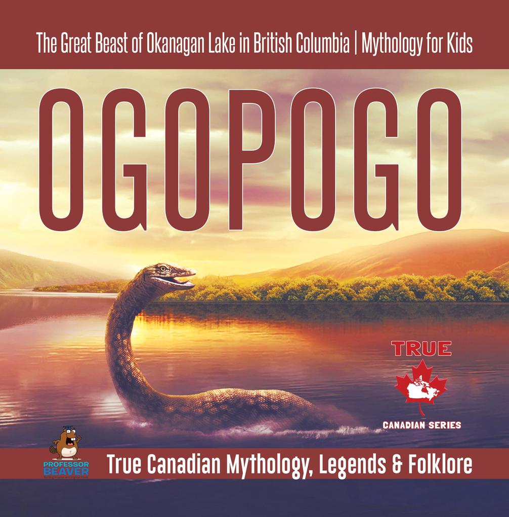 Ogopogo - The Great Beast of Okanagan Lake in British Columbia | Mythology for Kids | True Canadian Mythology Legends & Folklore