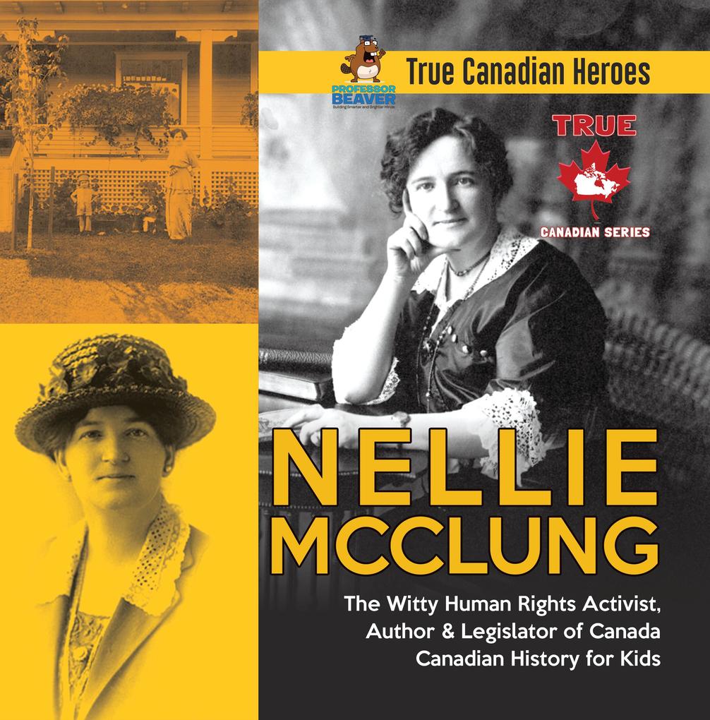 Nellie McClung - The Witty Human Rights Activist Author & Legislator of Canada | Canadian History for Kids | True Canadian Heroes