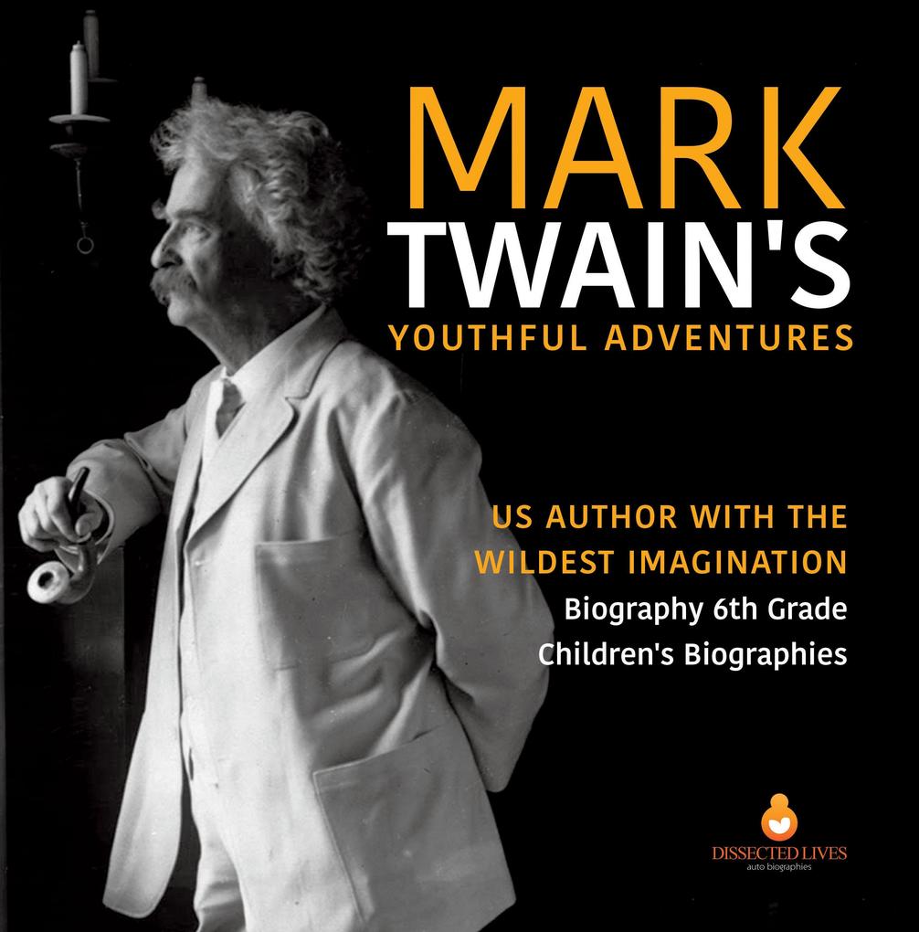 Mark Twain‘s Youthful Adventures | US Author with the Wildest Imagination | Biography 6th Grade | Children‘s Biographies