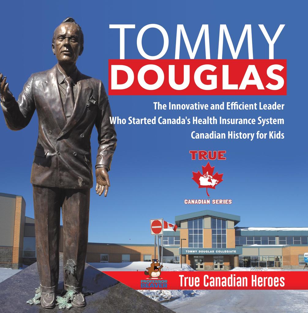 Tommy Douglas - The Innovative and Efficient Leader Who Started Canada‘s Health Insurance System | Canadian History for Kids | True Canadian Heroes