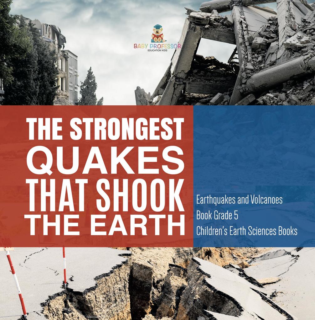 The Strongest Quakes That Shook the Earth | Earthquakes and Volcanoes Book Grade 5 | Children‘s Earth Sciences Books
