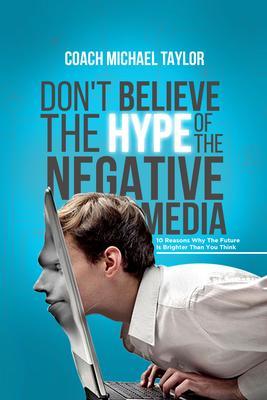 Don‘t Believe The Hype Of The Negative Media