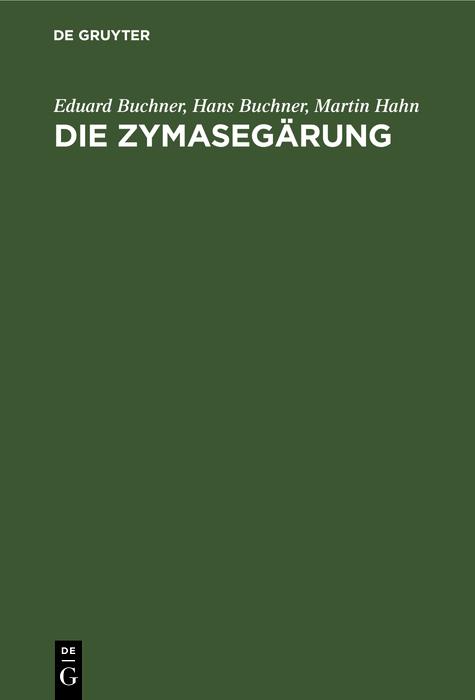Die Zymasegärung - Eduard Buchner/ Martin Hahn/ Hans Buchner