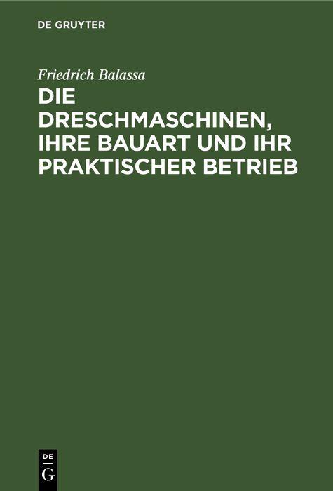 Die Dreschmaschinen ihre Bauart und ihr praktischer Betrieb