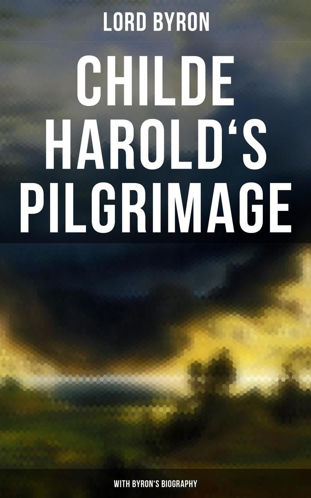 Childe Harold‘s Pilgrimage (With Byron‘s Biography)