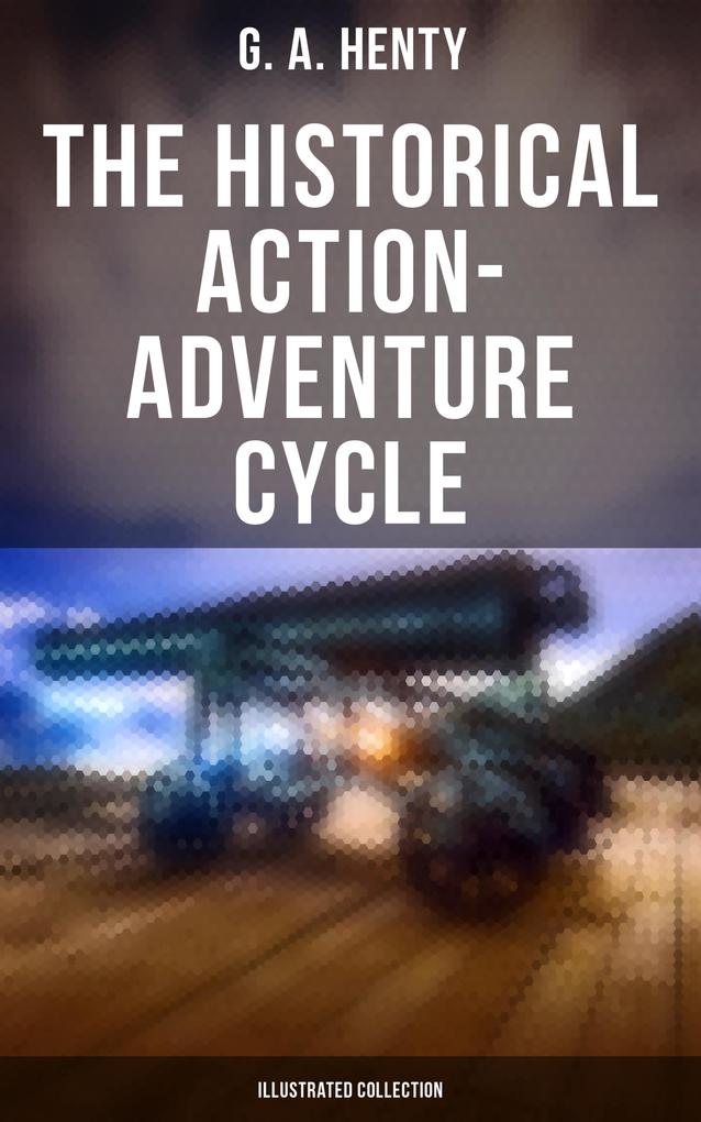 The Historical Action-Adventure Cycle (Illustrated Collection)