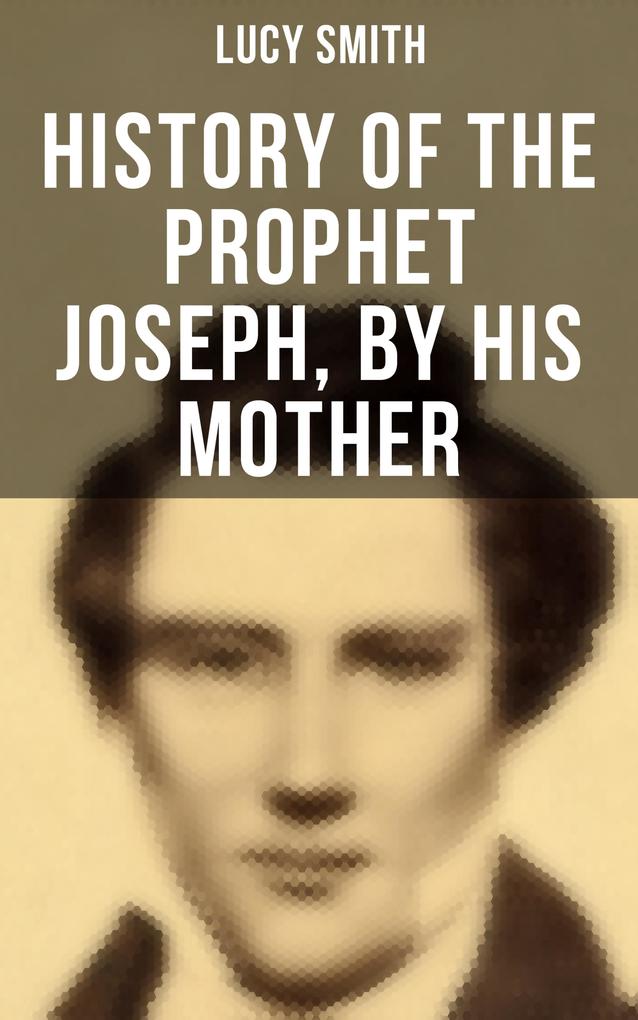 History of the Prophet Joseph by His Mother
