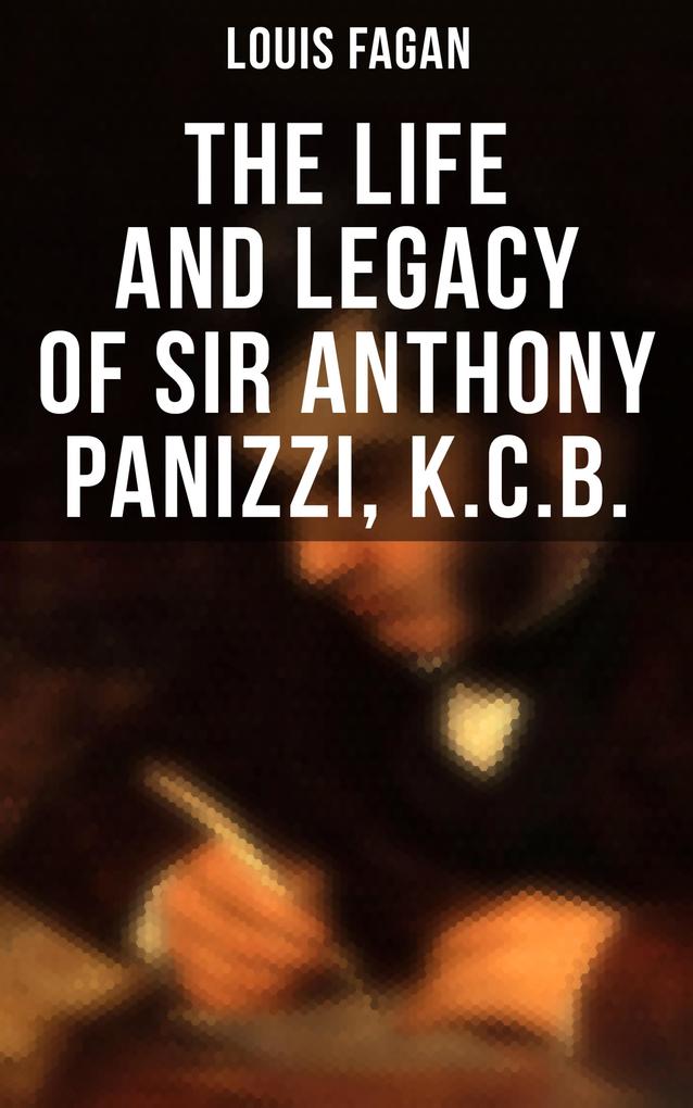 The Life and Legacy of Sir Anthony Panizzi K.C.B.