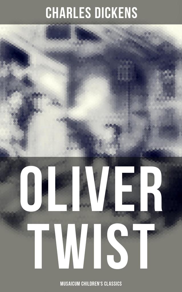 Oliver Twist (Musaicum Children‘s Classics)