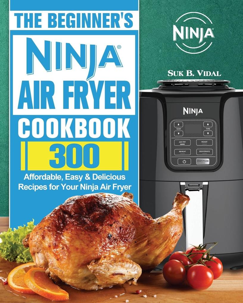 The Beginner‘s Ninja Air Fryer Cookbook