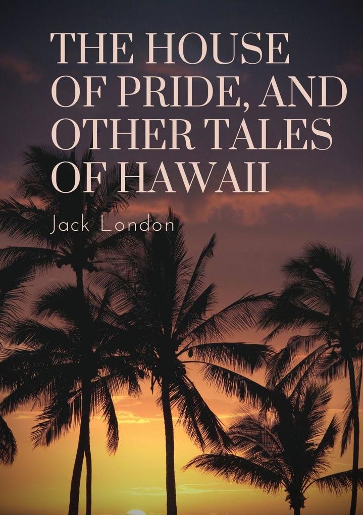 The House of Pride and Other Tales of Hawaii