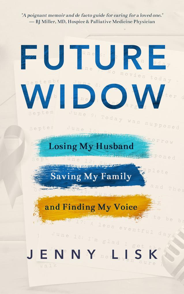 Future Widow: Losing My Husband Saving My Family and Finding My Voice